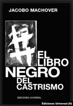 "El libro negro del Castrismo", Ed. Universal, Miami. Jacobo Machover.