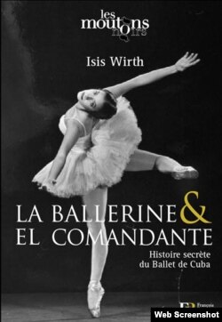 Portada de "La bailarina y el comandante, la historia secreta del ballet de Cuba”de Isis Wirth.