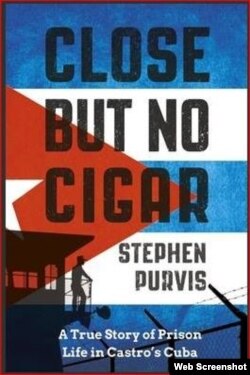 Close but no Cigar, las memorias del arquitecto británico Stephen Purvis, arrestado en Cuba en 2012.